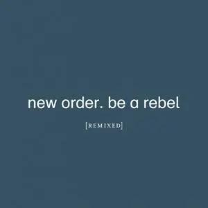 New Order - Be a Rebel Remixed (2021) [Official Digital Download]