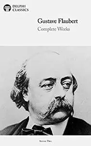 Delphi Complete Works of Gustave Flaubert