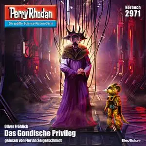 «Perry Rhodan - Episode 2971: Das Gondische Privileg» by Oliver Fröhlich