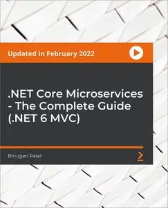 .NET Core Microservices - The Complete Guide (.NET 6 MVC) [February 2022]