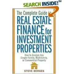 The Complete Guide to Real Estate Finance for Investment Properties: How to Analyze Any Single-Family, Multifamily, or Commerci