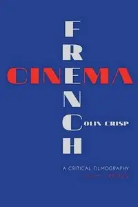 French Cinema: A Critical Filmography: Volume 1, 1929-1939