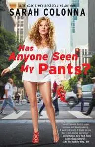 «Has Anyone Seen My Pants?» by Sarah Colonna