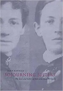 Sojourning Sisters: The Lives and Letters of Jessie and Annie McQueen (Life and Letters Series