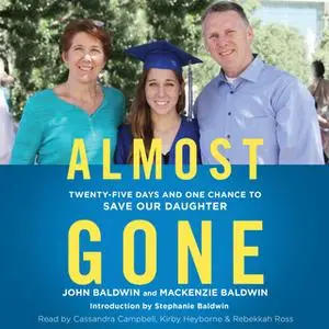 «Almost Gone: Twenty-Five Days and One Chance to Save Our Daughter» by John Baldwin,Mackenzie Baldwin