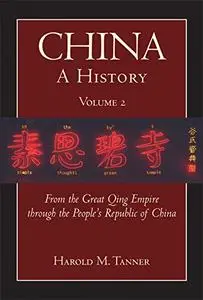 China: A History (Volume 2): From the Great Qing Empire through The People's Republic of China, (1644 - 2009)