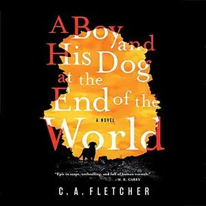 A Boy and his Dog at the End of the World: A Novel [Audiobook]