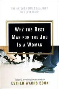 Why the Best Man for the Job Is A Woman: The Unique Female Qualities of Leadership (Repost)