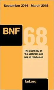 British National Formulary (Bnf) 68 - September 2014 - March 2015: The Authority on the Selection and Use of Medicines