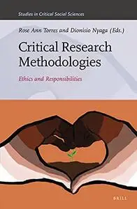 Critical Research Methodologies Ethics and Responsibilities (Studies in Critical Social Sciences)