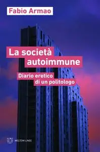 Fabio Armao - La società autoimmune. Appunti eretici di un politologo