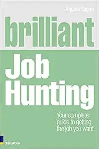 Brilliant Job Hunting: Your complete guide to getting the job you want (3rd Edition)