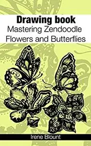 Drawing book: Mastering Zendoodle Flowers and Butterflies