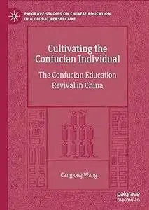 Cultivating the Confucian Individual: The Confucian Education Revival in China