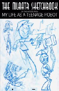 The Mlaatr Sketchbook by the artists from My Life as a Teenage Robot (Repost)