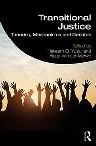 Transitional Justice: Theories, Mechanisms and Debates