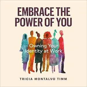 Embrace the Power of You: Owning Your Identity at Work [Audiobook]