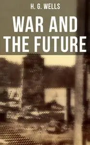 «War and the Future» by H.G. Wells