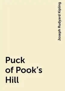 «Puck of Pook's Hill» by Joseph Rudyard Kipling