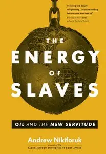 The Energy of Slaves: Oil and the New Servitude