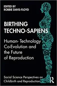 Birthing Techno-Sapiens: Human-Technology Co-Evolution and the Future of Reproduction