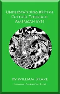 «Understanding British Culture Through American Eyes» by William Drake