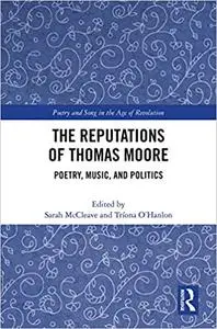 The Reputations of Thomas Moore: Poetry, Music, and Politics