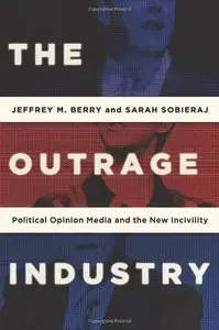 The Outrage Industry: Political Opinion Media and the New Incivility (repost)