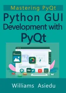 Python GUI Development with PyQt: Mastering PyQt