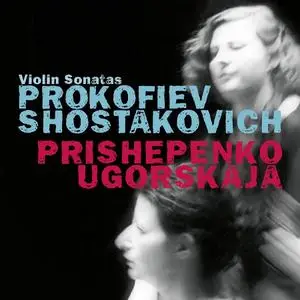 Natalia Prishepenko, Dina Ugorskaja - Prokofiev, Shostakovich: Violin Sonatas (2020)