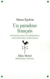 Simon Epstein, "Un paradoxe français : Antiracistes dans la Collaboration, antisémites dans la Résistance"