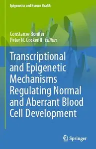 Transcriptional and Epigenetic Mechanisms Regulating Normal and Aberrant Blood Cell Development (repost)