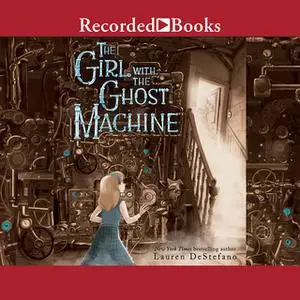 «The Girl with the Ghost Machine» by Lauren DeStefano