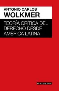 «Teoría crítica del derecho desde América Latina» by Antonio Carlos Wolkmer