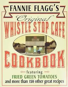 Fannie Flagg's Original Whistle Stop Cafe Cookbook