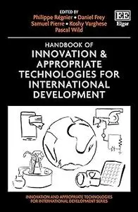 Handbook of Innovation & Appropriate Technologies for International Development