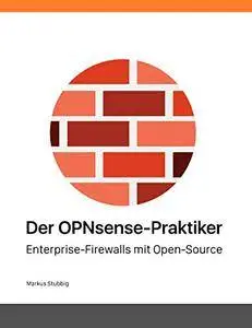 Der OPNsense-Praktiker: Enterprise-Firewalls mit Open-Source