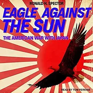 Eagle Against the Sun: The American War With Japan [Audiobook]