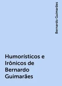 «Humorísticos e Irônicos de Bernardo Guimarães» by Bernardo Guimarães