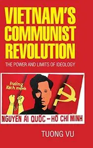 Vietnam's Communist Revolution: The Power and Limits of Ideology