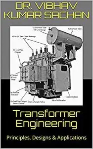 Transformer Engineering : Principles, Designs & Applications