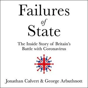 Failures of State: The Inside Story of Britain’s Battle with Coronavirus [Audiobook]