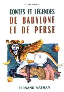 Pierre Grimal, "Contes et légendes de Babylone et de Perse"