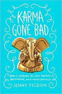 Karma Gone Bad: How I Learned to Love Mangos, Bollywood and Water Buffalo