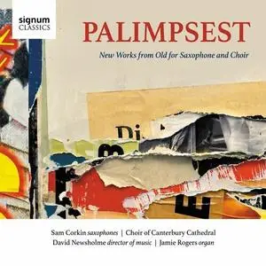 The Choir of Canterbury Cathedral, David Newsholme & Sam Corkin - Palimpsest: New Works From Old For Saxophone and Choir (2023)