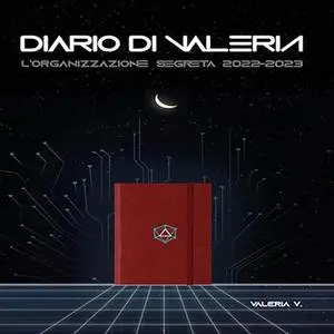 «Diario di Valeria - L'organizzazione segreta 2022-2023» by Filomena Piarulli