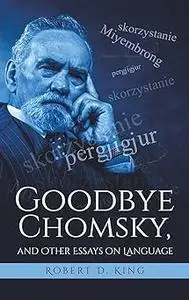 Goodbye Chomsky, and Other Essays on Language