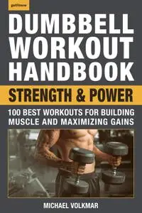 Dumbbell Workout Handbook: Strength and Power: 100 Best Workouts for Building Muscle and Maximizing Gains