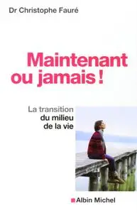 Christophe Fauré, "Maintenant ou jamais ! : La transition du milieu de la vie"