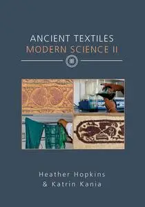 «Ancient Textiles Modern Science II» by Heather Hopkins, Katrin Kania